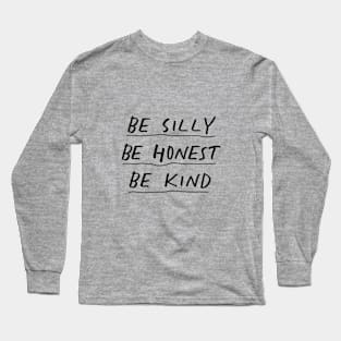 Be Silly Be Honest Be Kind in Black and White Long Sleeve T-Shirt